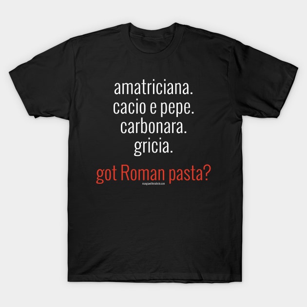 Roman Pastas (white letters) T-Shirt by Mangia With Michele